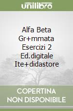 Alfa Beta Gr+mmata Esercizi 2 Ed.digitale Ite+didastore libro