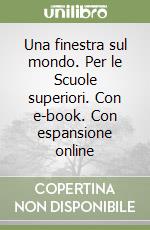 Una finestra sul mondo. Per le Scuole superiori. Con e-book. Con espansione online libro