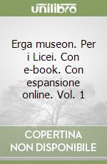 Erga museon. Per i Licei. Con e-book. Con espansione online. Vol. 1 libro