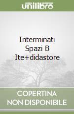 Interminati Spazi B Ite+didastore libro