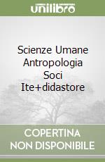 Scienze Umane Antropologia Soci Ite+didastore libro