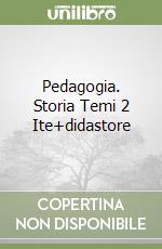 Pedagogia. Storia Temi 2 Ite+didastore libro