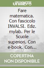 Fare matematica. Con fascicolo INVALSI. Ediz. mylab. Per le Scuole superiori. Con e-book. Con espansione online. Vol. 1 libro