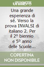 Una grande esperienza di sé. Verso la prova INVALSI di italiano 2. Per il 2° biennio e 5° anno delle Scuole superiori. Con ebook. Con espansione online libro