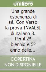 Una grande esperienza di sé. Con Verso la prova INVALSI di italiano 3. Per il 2° biennio e 5° anno delle Scuole superiori. Con ebook. Con espansione online libro