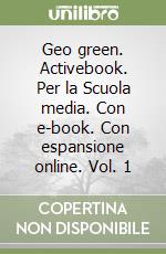 Geo green. Activebook. Per la Scuola media. Con e-book. Con espansione online. Vol. 1 libro usato