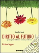 Diritto al futuro. Percorsi guidati di diritto ed economia per il biennio. Ediz. leggera. Per le Scuole superiori. Con espansione online. Vol. 1 libro