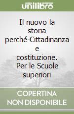 Il nuovo la storia perché-Cittadinanza e costituzione. Per le Scuole superiori libro