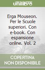 Erga Mouseon. Per le Scuole superiori. Con e-book. Con espansione online. Vol. 2 libro