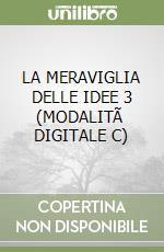 LA MERAVIGLIA DELLE IDEE 3 (MODALITÃ  DIGITALE C) libro