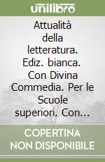 AttualitÃ  della letteratura. Ediz. bianca. Con Divina Commedia. Per le Scuole superiori. Con e-book. Con espansione online. Vol. 1 libro usato