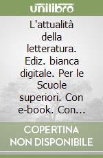 L'attualità della letteratura. Ediz. bianca digitale. Per le Scuole superiori. Con e-book. Con espansione online. Vol. 3/1 libro