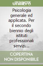 Psicologia generale ed applicata. Per il secondo biennio degli istituti professionali servizi socio-sanitari. Con e-book. Con espansione online. Vol. 1 libro