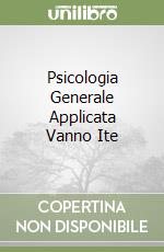Psicologia Generale Applicata Vanno Ite libro