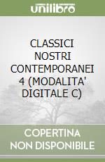 CLASSICI NOSTRI CONTEMPORANEI 4 (MODALITA' DIGITALE C) libro