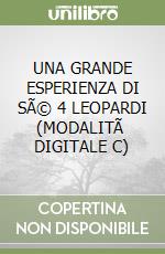 UNA GRANDE ESPERIENZA DI SÃ© 4  LEOPARDI (MODALITÃ  DIGITALE C) libro