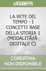 LA RETE DEL TEMPO - I CONCETTI BASE DELLA STORIA 1  (MODALITÃƒÂ  DIGITALE C) libro