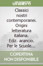 Classici nostri contemporanei. Origini letteratura italiana. Ediz. arancio. Per le Scuole superiori. Con e-book. Con espansione online libro