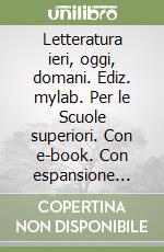 Letteratura ieri, oggi, domani. Ediz. mylab. Per le Scuole superiori. Con e-book. Con espansione online (La). Vol. 3 libro