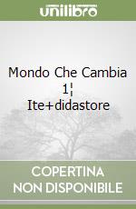 Mondo Che Cambia 1¦ Ite+didastore libro