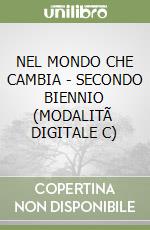 NEL MONDO CHE CAMBIA - SECONDO BIENNIO (MODALITÃ  DIGITALE C) libro