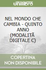 NEL MONDO CHE CAMBIA - QUINTO ANNO (MODALITÃ  DIGITALE C) libro