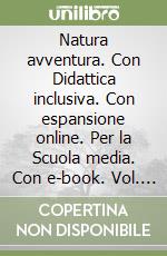 Natura avventura. Con Didattica inclusiva. Con espansione online. Per la Scuola media. Con e-book. Vol. 3 libro usato