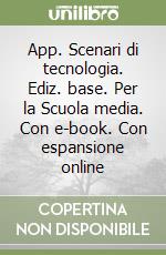 App. Scenari di tecnologia. Ediz. base. Per la Scuola media. Con e-book. Con espansione online libro