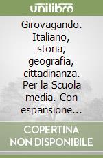 Girovagando. Italiano, storia, geografia, cittadinanza. Per la Scuola media. Con espansione online. Vol. 1 libro