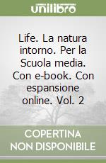 Life. La natura intorno. Per la Scuola media. Con e-book. Con espansione online. Vol. 2 libro