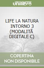 LIFE  LA NATURA INTORNO 3 (MODALITÃ  DIGITALE C) libro