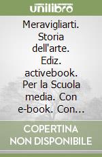 Meravigliarti. Storia dell'arte. Ediz. activebook. Per la Scuola media. Con e-book. Con espansione online libro