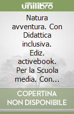 Natura avventura. Con Didattica inclusiva. Ediz. activebook. Per la Scuola media. Con e-book. Con espansione online. Vol. 3 libro