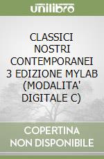 CLASSICI NOSTRI CONTEMPORANEI 3 EDIZIONE MYLAB (MODALITA' DIGITALE C) libro
