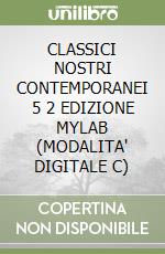 CLASSICI NOSTRI CONTEMPORANEI 5 2 EDIZIONE MYLAB (MODALITA' DIGITALE C) libro