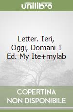 Letter. Ieri, Oggi, Domani 1 Ed. My Ite+mylab libro