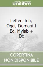 Letter. Ieri, Oggi, Domani 1 Ed. Mylab + Dc libro