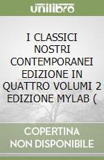 I CLASSICI NOSTRI CONTEMPORANEI EDIZIONE IN QUATTRO VOLUMI 2 EDIZIONE MYLAB ( libro