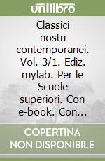 Classici nostri contemporanei. Vol. 3/1. Ediz. mylab. Per le Scuole superiori. Con e-book. Con espansione online libro