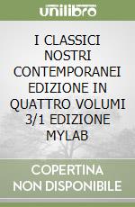 I CLASSICI NOSTRI CONTEMPORANEI EDIZIONE IN QUATTRO VOLUMI 3/1 EDIZIONE MYLAB libro