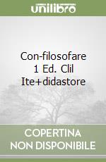 Con-filosofare 1 Ed. Clil Ite+didastore libro