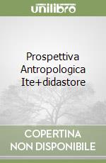 Prospettiva Antropologica Ite+didastore libro