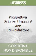 Prospettiva Scienze Umane V Ann Ite+didastore libro