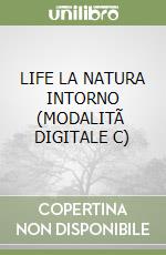 LIFE  LA NATURA INTORNO (MODALITÃ  DIGITALE C) libro