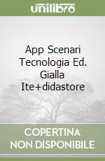 App Scenari Tecnologia Ed. Gialla Ite+didastore libro