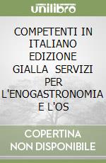 COMPETENTI IN ITALIANO  EDIZIONE GIALLA   SERVIZI PER L'ENOGASTRONOMIA E L'OS libro