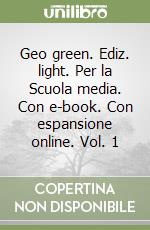 Geo green. Ediz. light. Per la Scuola media. Con e-book. Con espansione online. Vol. 1 libro