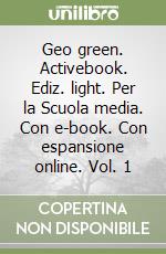 Geo green. Activebook. Ediz. light. Per la Scuola media. Con e-book. Con espansione online. Vol. 1 libro