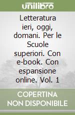 Letteratura ieri, oggi, domani. Per le Scuole superiori. Con e-book. Con espansione online. Vol. 1 libro usato