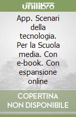 App. Scenari della tecnologia. Per la Scuola media. Con e-book. Con espansione online libro